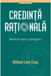 Credinta rationala. Adevarul crestin si apologetica - William Lane Craig