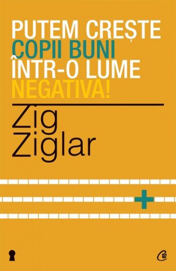 Putem creste copii buni intr-o lume negativa - Zig Ziglar