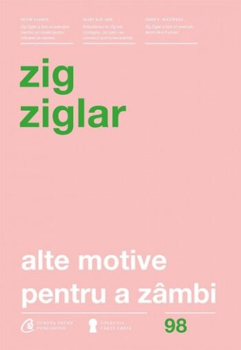 Alte motive pentru a zambi. Mai multa incurajare si inspiratie pentru suisurile si coborasurile vietii - Zig Ziglar