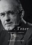 Viața lui A. W. Tozer. În urmărirea lui Dumnezeu - James L. Snyder