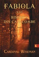 FABIOLA sau Biserica din catacombe - Cardinal Wiseman