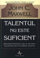 Talentul nu este suficient. Descopera optiunile care te vor purta mai departe decat iti permite talentul - John C. Maxwell