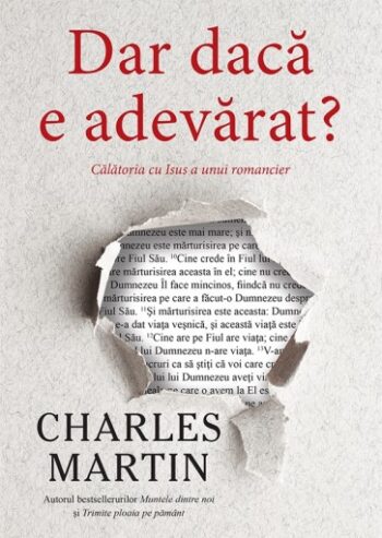 Dar dacă e adevărat? Călătoria cu Isus a unui romancier - Charles Martin