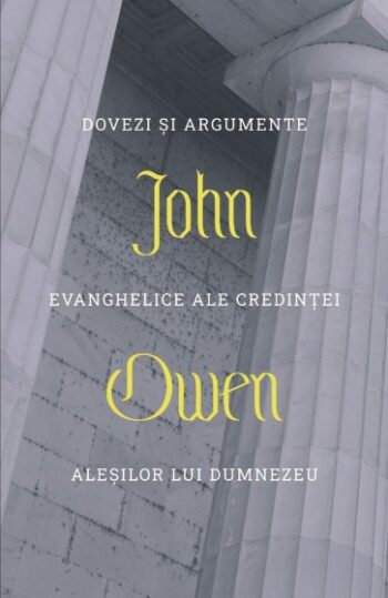 Dovezi și argumente evanghelice ale credinței aleșilor lui Dumnezeu - John Owen