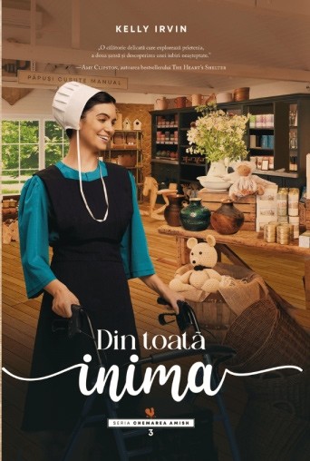 Din toată inima - seria Chemarea Amish, Vol. 3 - roman creștin - Kelly Irvin
