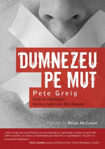 Dumnezeu pe mut. Cum sa imbratisezi tacerea rugaciunii fara raspuns - Pete Greig