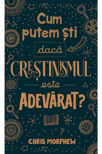 Cum putem ști dacă creștinismul este adevărat? - Chris Morphew