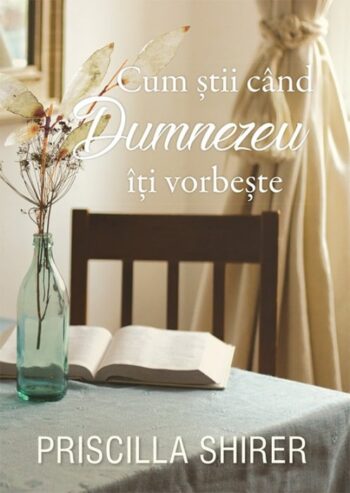 Cum stii cand Dumnezeu iti vorbeste - Priscilla Shirer