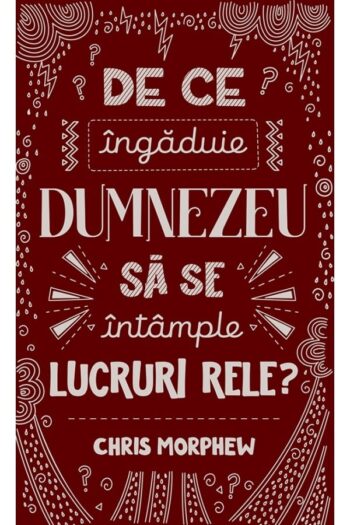 De ce îngăduie Dumnezeu să se întâmple lucruri rele? - Chris Morphew