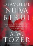 Diavolul nu va birui: Încredere de nezdruncinat în puterea nemărginită a lui Dumnezeu - A. W. Tozer