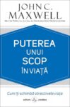 Puterea unui scop in viata: Cum iti schimba obiectivele viata - John C. Maxwell
