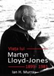 Viata lui Martyn Lloyd Jones - Ian Murray