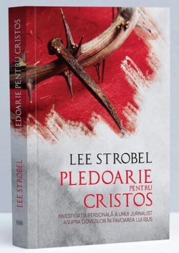 Pledoarie pentru Cristos - Lee Strobel