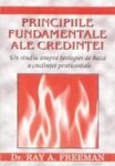 Principiile fundamentale ale credintei - Ray A. Freeman
