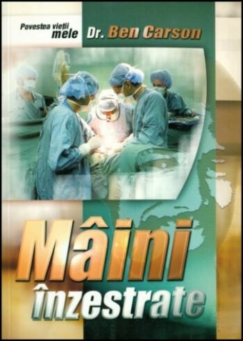 Maini inzestrate. Povestea vietii mele - Dr. Ben Carson