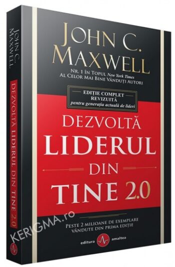 Dezvolta liderul din tine 2.0 - John C. Maxwell