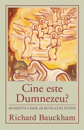 Cine este Dumnezeu? Momente-cheie ale revelației divine - Richard Bauckham