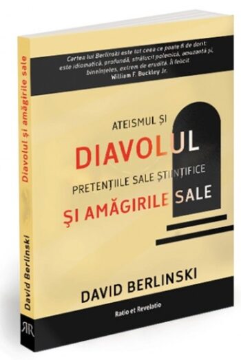 Diavolul și amăgirile sale. Ateismul și pretențiile sale științifice - David Berlinski