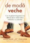 De modă veche: Cum să găsești dragostea care dăinuie atunci când cultura întâlnirilor s-a schimbat - Jonathan Pokluda
